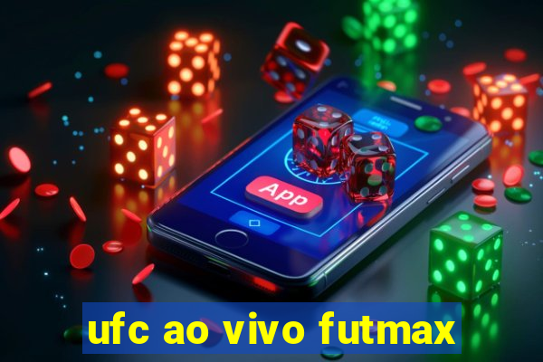 ufc ao vivo futmax